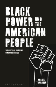 Title: Black Power and the American People: The Cultural Legacy of Black Radicalism, Author: Rafael Torrubia