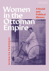 Title: Women in the Ottoman Empire: A Social and Political History, Author: Suraiya Faroqhi