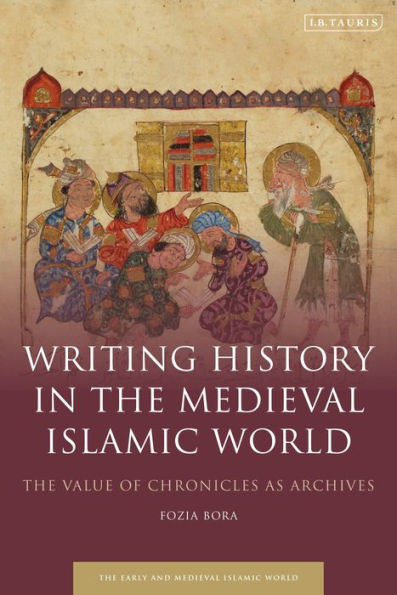 Writing History The Medieval Islamic World: Value of Chronicles as Archives