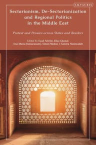 Title: Sectarianism, De-Sectarianization and Regional Politics in the Middle East: Protest and Proxies across States and Borders, Author: Samira Nasirzadeh