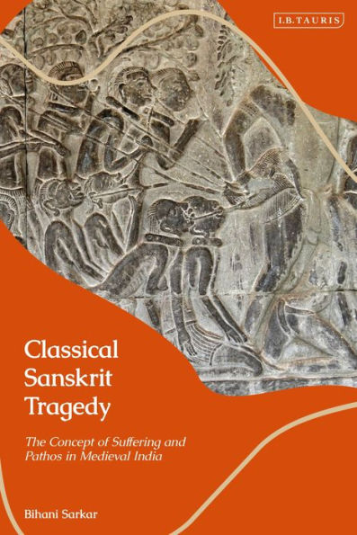 Classical Sanskrit Tragedy: The Concept of Suffering and Pathos Medieval India