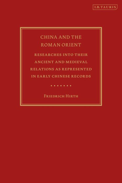 China and the Roman Orient: Researches into their Ancient and Medieval Relations as Represented in early Chinese Records