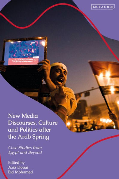 New Media Discourses, Culture and Politics after the Arab Spring: Case Studies from Egypt Beyond