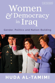 Title: Women and Democracy in Iraq: Gender, Politics and Nation-Building, Author: Huda Al-Tamimi
