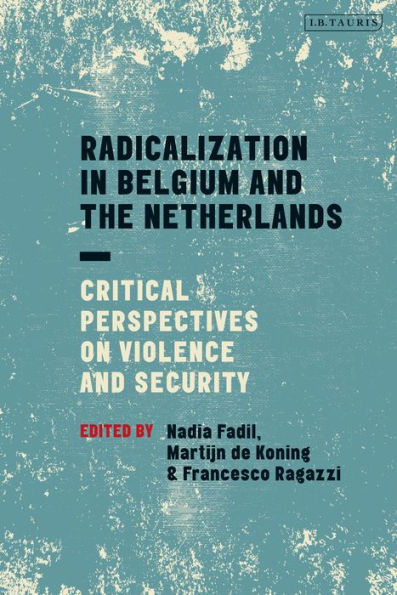 Radicalization Belgium and the Netherlands: Critical Perspectives on Violence Security