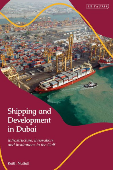 Shipping and Development Dubai: Infrastructure, Innovation Institutions the Gulf