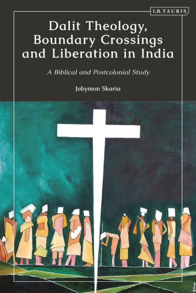 Dalit Theology, Boundary Crossings and Liberation India: A Biblical Postcolonial Study