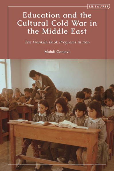 Education and The Cultural Cold War Middle East: Franklin Book Programs Iran