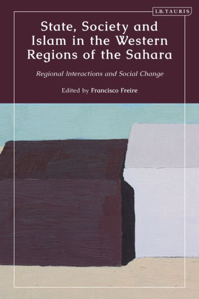 State, Society and Islam the Western Regions of Sahara: Regional Interactions Social Change