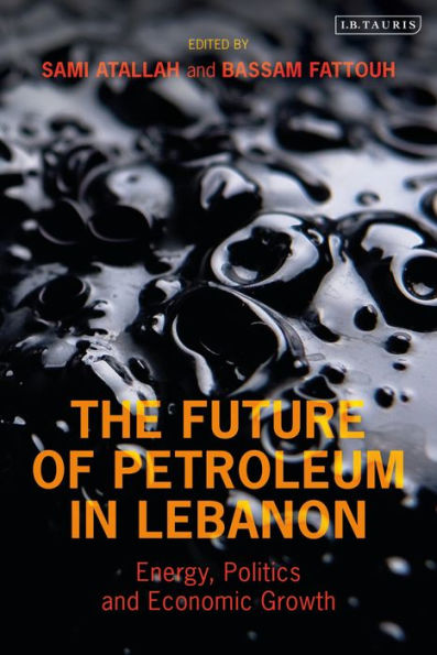 The Future of Petroleum Lebanon: Energy, Politics and Economic Growth