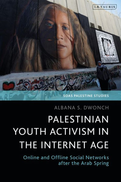 Palestinian Youth Activism the Internet Age: Online and Offline Social Networks after Arab Spring