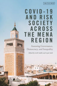 Title: Covid-19 and Risk Society across the MENA Region: Assessing Governance, Democracy, and Inequality, Author: Bloomsbury Academic
