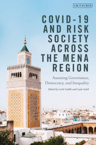 Title: COVID-19 and Risk Society across the MENA Region: Assessing Governance, Democracy, and Inequality, Author: Bloomsbury Publishing