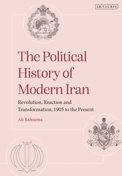 the Political History of Modern Iran: Revolution, Reaction and Transformation, 1905 to Present