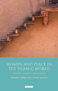 Title: Women and Peace in the Islamic World: Gender, Agency and Influence, Author: Yasmin Saikia