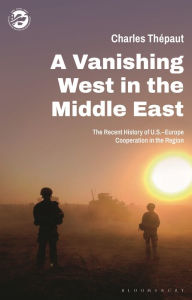 Title: A Vanishing West in the Middle East: The Recent History of US-Europe Cooperation in the Region, Author: Charles Thépaut