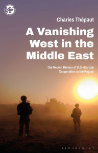 Title: A Vanishing West in the Middle East: The Recent History of US-Europe Cooperation in the Region, Author: Charles Thépaut