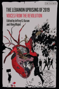 Title: The Lebanon Uprising of 2019: Voices from the Revolution, Author: Jeffrey G. Karam