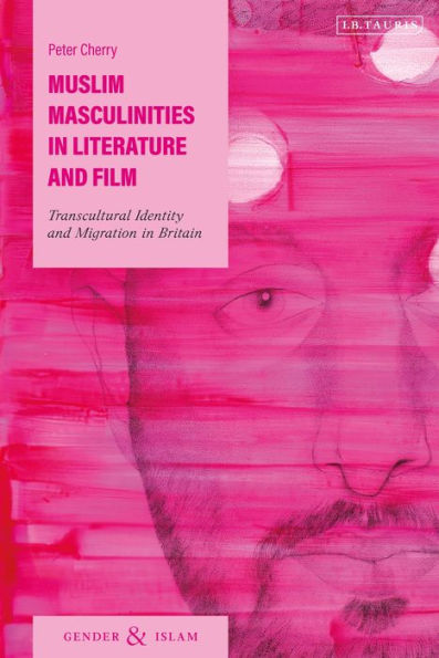 Muslim Masculinities Literature and Film: Transcultural Identity Migration Britain