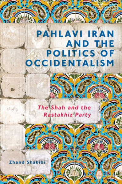 Pahlavi Iran and the Politics of Occidentalism: Shah Rastakhiz Party