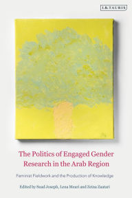 Title: The Politics of Engaged Gender Research in the Arab Region: Feminist Fieldwork and the Production of Knowledge, Author: Suad Joseph