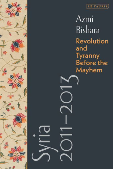Syria 2011-2013: Revolution and Tyranny before the Mayhem