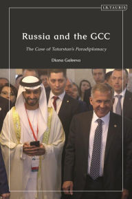 Title: Russia and the GCC: The Case of Tatarstan's Paradiplomacy, Author: Diana Galeeva