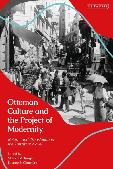 Ottoman Culture and the Project of Modernity: Reform Translation Tanzimat Novel