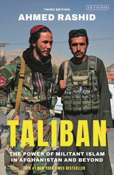 Taliban: The Power of Militant Islam Afghanistan and Beyond