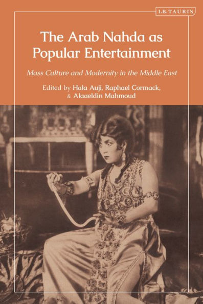 the Arab Nahda as Popular Entertainment: Mass Culture and Modernity Middle East