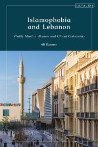 Title: Islamophobia and Lebanon: Visibly Muslim Women and Global Coloniality, Author: Ali Kassem
