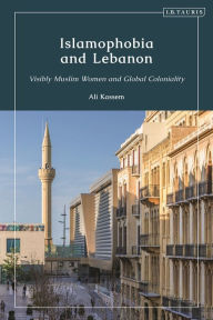 Title: Islamophobia and Lebanon: Visibly Muslim Women and Global Coloniality, Author: Ali Kassem