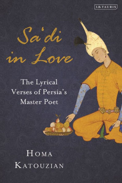 Sa'di Love: The Lyrical Verses of Persia's Master Poet