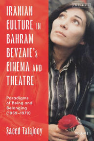 Title: Iranian Culture in Bahram Beyzaie's Cinema and Theatre: Paradigms of Being and Belonging (1959-1979), Author: Saeed Talajooy