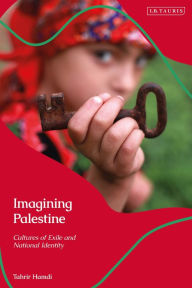 Title: Imagining Palestine: Cultures of Exile and National Identity, Author: Tahrir Hamdi