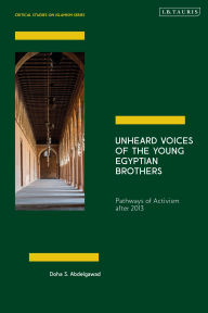 Title: Unheard Voices of the Young Egyptian Brothers: Pathways of Activism after 2013, Author: Doha Abdelgawad
