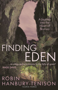 Title: Finding Eden: A Journey into the Heart of Borneo, Author: Robin Hanbury-Tenison