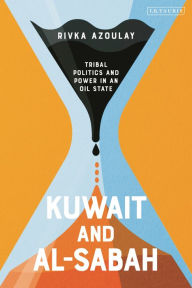 Title: Kuwait and Al-Sabah: Tribal Politics and Power in an Oil State, Author: Rivka Azoulay