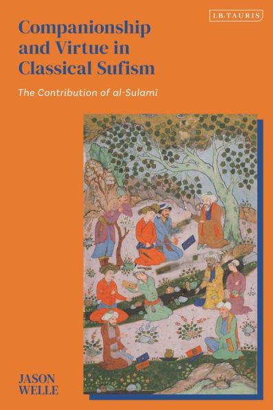 Companionship and Virtue Classical Sufism: The Contribution of al-Sulami