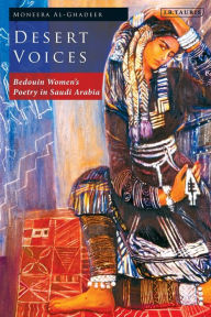 Title: Desert Voices: Bedouin Women's Poetry in Saudi Arabia, Author: Moneera Al-Ghadeer