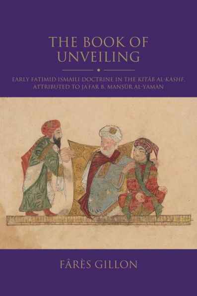 The Book of Unveiling: Early Fatimid Ismaili Doctrine in the Kitab al-Kashf, attributed to Ja'far b. Mansur b. al-Yaman