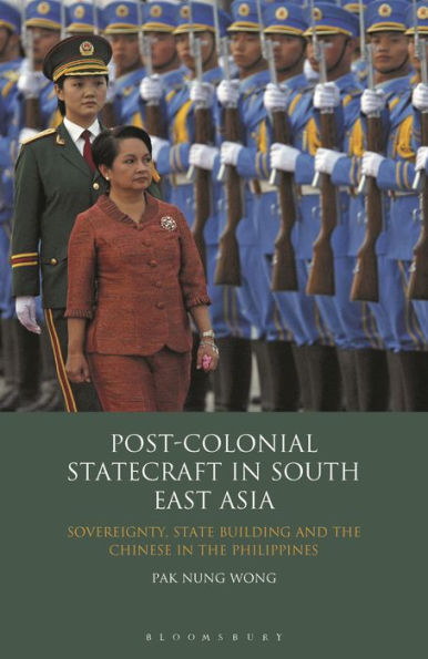 Post-Colonial Statecraft in South East Asia: Sovereignty, State Building and the Chinese in the Philippines