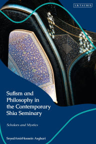 Books download kindle Sufism and Philosophy in the Contemporary Shia Seminary: Scholars and Mystics (English Edition) by SeyedAmirHossein Asghari MOBI PDB PDF