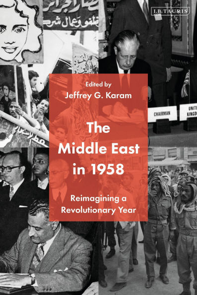 The Middle East 1958: Reimagining a Revolutionary Year