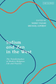 Title: Sufism and Zen in the West: The Transformation of Modern Religious Life and Practice, Author: Saeko Yazaki