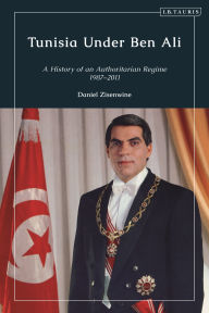 Title: Tunisia Under Ben Ali: A History of an Authoritarian Regime, 1987-2011, Author: Daniel Zisenwine