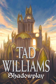 Title: Shadowplay (Shadowmarch Series #2), Author: Tad Williams