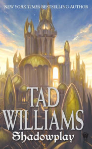 Title: Shadowplay (Shadowmarch Series #2), Author: Tad Williams