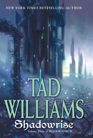 Title: Shadowrise (Shadowmarch Series #3), Author: Tad Williams