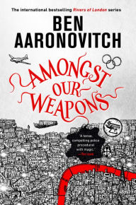 Ebook downloads in txt format Amongst Our Weapons by Ben Aaronovitch